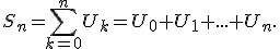 S_n = \Bigsum_{k=0}^n U_k = U_0 + U_1 + ... + U_n.